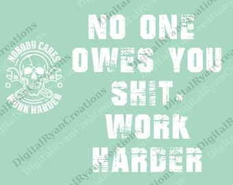 No One Owes You png Work Harder png, Funny Motivational png, Gift for Him Her, Gym png, Sarcastic Quote png