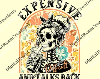 Expensive Difficult And Talks Back png, Funny Women png, Funny Saying png, Sarcastic Wife png, Mom Skeleton png