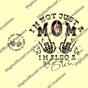 I&#39;m Not Just A Mom I&#39;m Also A Bitch png, Funny Mom png, Trendy Mama Tee png, Mother&#39;s Day Gift