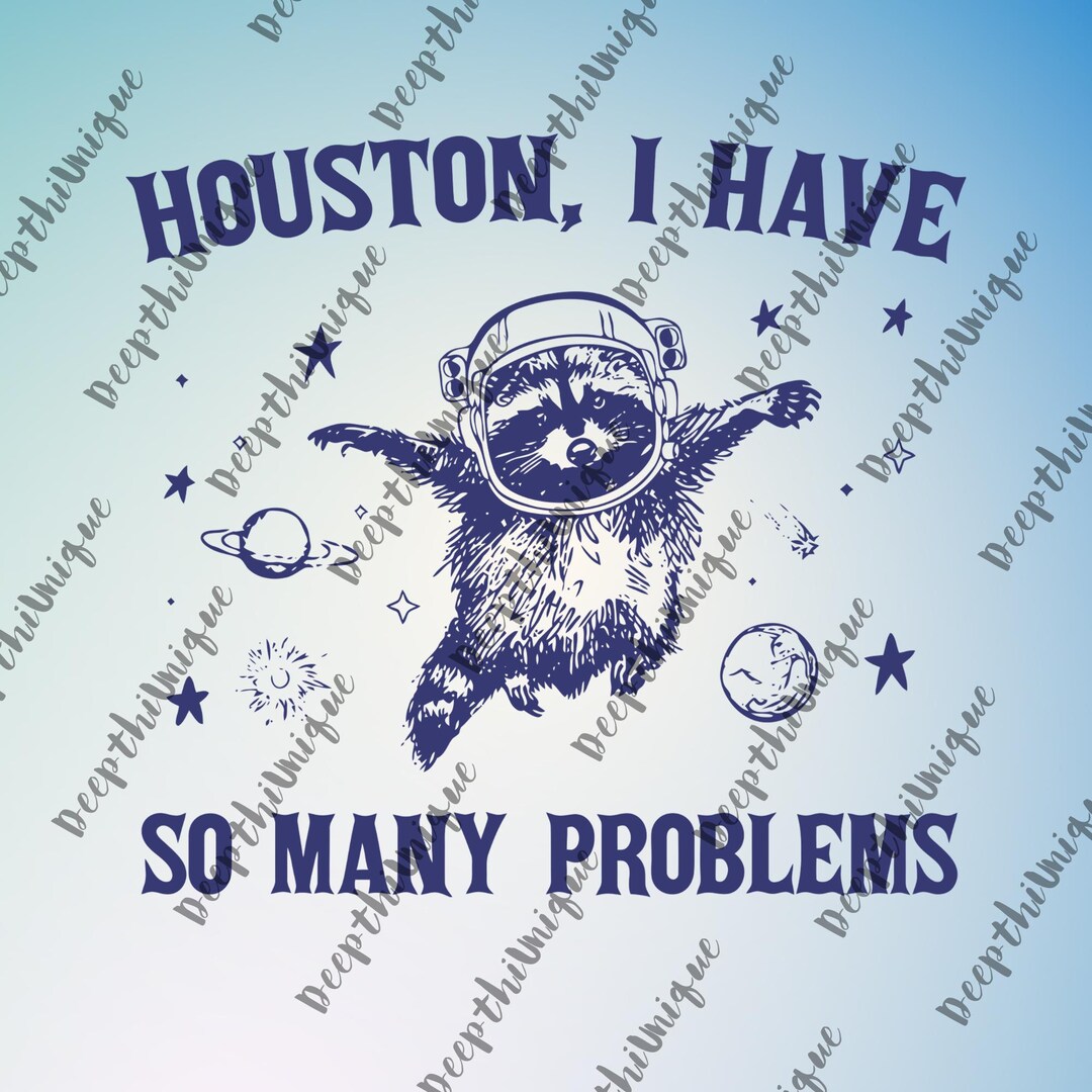 So Many Problem Meme Houston I Have so Many Problems Meme Png, Comfort Colors Funny Png ...