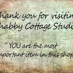 Puede incluir: Texto sobre un fondo vintage que dice "Gracias por visitar Shabby Cottage Studio USTED es el art&iacute;culo m&aacute;s importante de esta tienda!"