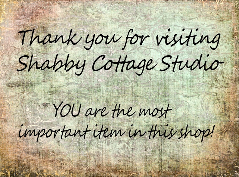 Puede incluir: Texto sobre un fondo vintage que dice "Gracias por visitar Shabby Cottage Studio USTED es el art&iacute;culo m&aacute;s importante de esta tienda!"