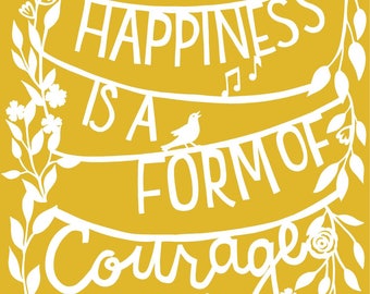Happiness is a form of courage - printable happy quote