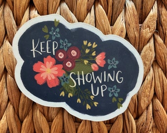 Keep Showing Up floral sticker - waterproof vinyl sticker - take a deep breath inspirational stickers for students, laptop stickers, for mom