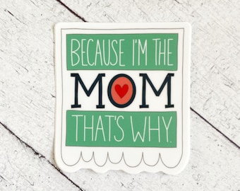 Because I'm the Mom, That's Why - Great stickers for moms, Mother's Day, Mom, women