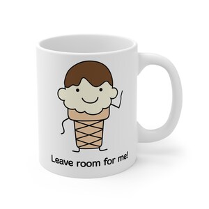 Leave Room For Me Chocolate Dipped Vanilla Ice Cream Ceramic Mug 11oz
