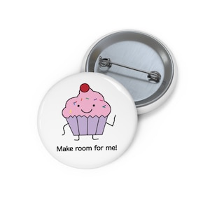 Make Room For Me Pink Cupcake Pin Button