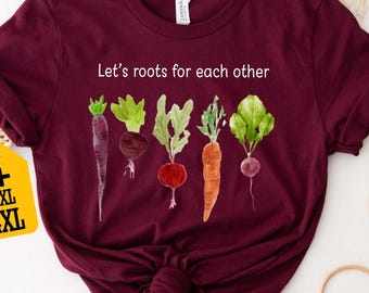 Let's Roots For Each Other Vegetable Shirt, Gardening T-shirt, Uplifting Spring Tee, Turnip Shirt, Carrot Shirt, Veggie Lovers Gift