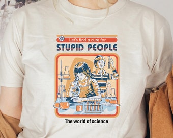 Let's Find A Cure For Stupid People Shirt, Sarcastic Science Shirt, Funny T-shirt, Sarcasm Tee, Funny Gift, Humor Shirt, Vintage Shirt