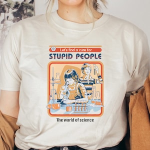 Let's Find A Cure For Stupid People Shirt, Sarcastic Science Shirt, Funny T-shirt, Sarcasm Tee, Funny Gift, Humor Shirt, Vintage Shirt
