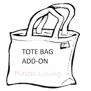 TOTE ADD ON -- Waterproof Plastic Lining