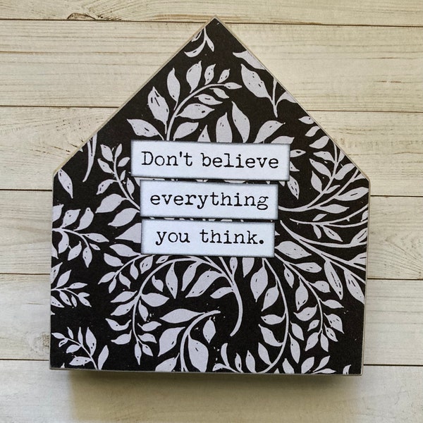 Don’t believe everything you think Mixed Media Inspirational Wood House Sign Decor