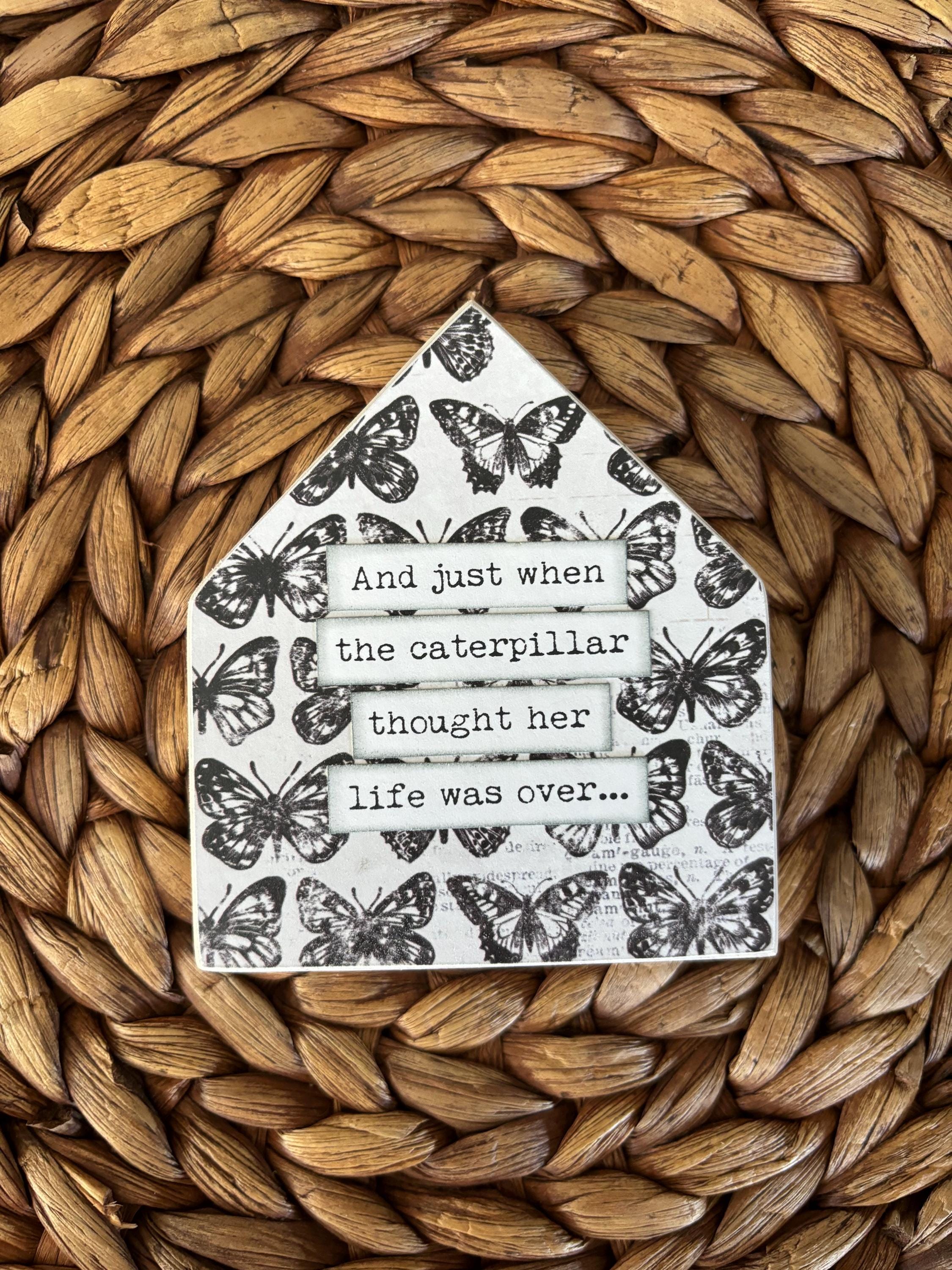 And just when the caterpillar thought her life was over Inspirational Wood House Sign Home Decor Mixed Media Tiered Tray Decor