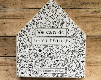 We can do hard things Glennon Doyle Mixed Media Inspirational Wood House Sign Decor