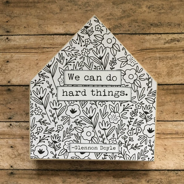 We can do hard things Glennon Doyle Mixed Media Inspirational Wood House Sign Decor