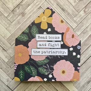 Read books and fight the patriarchy/ Inspirational Wood House Sign/ Home Decor