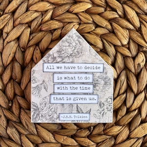 All we have to do is decide what to do with the time that is given us  Tolkien Mixed Media Inspirational Wood House Sign Home Decor Gift
