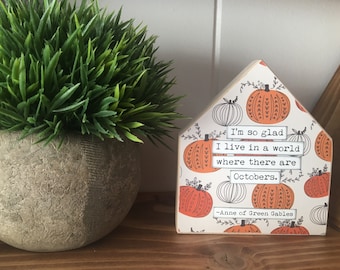I’m so glad I live in a world where there are Octobers Anne of Green Gables Fall Pumpkin Wood House Sign
