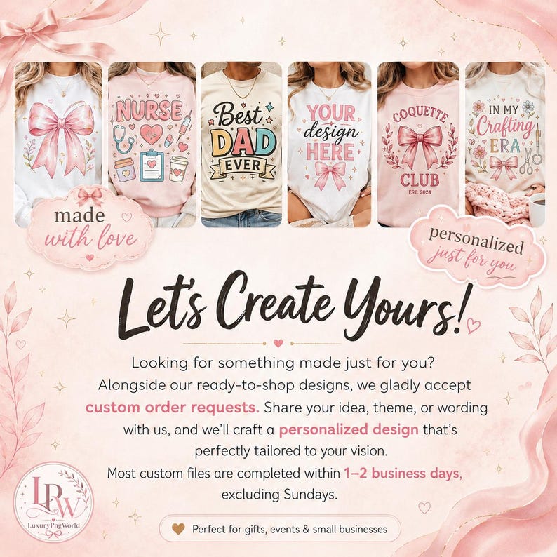May include: Image featuring a variety of t-shirts with different designs. Some shirts have text like "Nurse," "Best Dad Ever," and "Your Design Here." Others feature bows and floral elements. The text "Let's Create Yours!" is also visible.