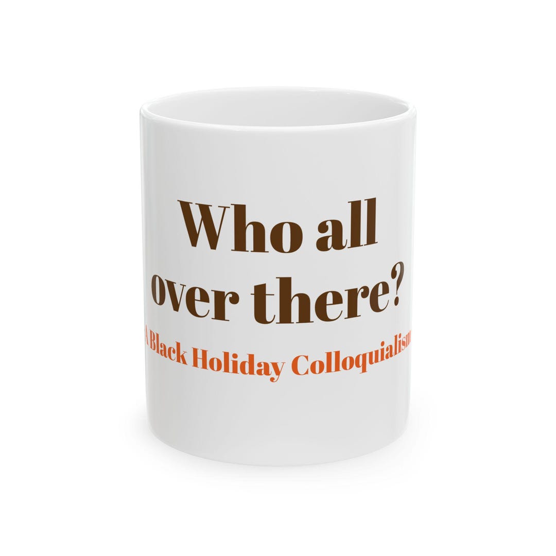 Who All Over There? Black Culture Colloquialisms Holiday Humor Ceramic ...