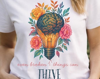 Thriving Even Broken Things T Shirt Inspirational Mental Health Tee, Unisex Motivational Shirt, Encouragement Gift