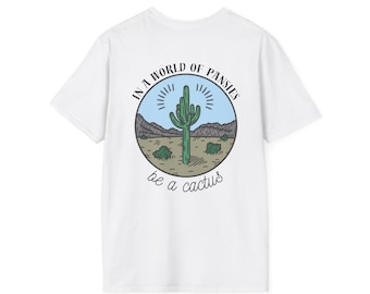 In a World of Pansies, Be a Cactus Graphic Tee - Desert Illustration Unisex Softstyle T-Shirt