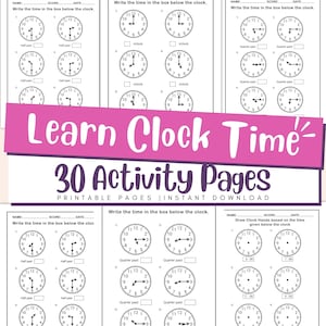 May include: A collection of printable worksheets designed to teach children how to tell time. The pages feature clock faces with hands and spaces for writing the time, along with the text "Learn Clock Time" and "30 Activity Pages".