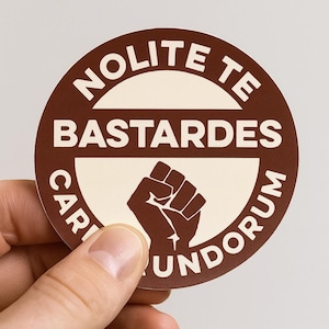 Nolite Te Bastardes Carborundorum, Don&#39;t let the bastards grind you down, 4&quot; Inch Round Sticker Woman Feminist Empowered