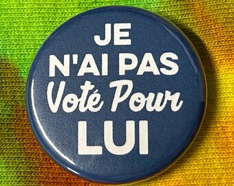 Je N'Ai Pas Vote Pour LUI, No voté por ÉL Pin de botón francés de 1,25" o 2,25"