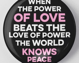 Pinback Button – When Love Beats Power, World Knows Peace – Handmade Quote Badge