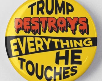 Trump Destroys Everything He Touches 1.25" or 2.25" Pinback Button Fail