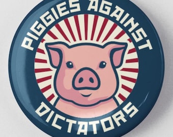 Piggies Against Dictators Button 1.25" or 2.25" Pinback Pin, Pig Trump, Resist, Resistance, Anti Hate Nazi Fascist Fascism Freedom of Press
