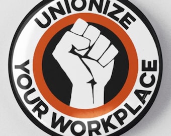Unionize Your Workplace 1.25" or 2.25" Pinback Pin Button Badge Minimum Wage, Anti Poverty, Fair Compensation, Union Rights