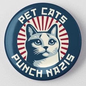 Pet Cats Punch Nazis Button 1.25" or 2.25" Pinback Pin Button, Anti Trump, Resist, Resistance, Anti Hate Nazi Elon Musk Fascism