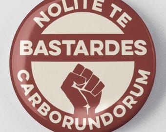 Nolite Te Bastardes Carborundorum, Don't let the bastards grind you down, 1.25" or 2.25" Pinback Pin Button Badge Woman Feminist Empowered