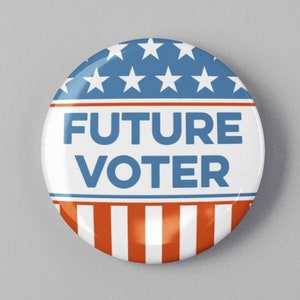 Future Voter Election Button 1.25&quot; or 2.25&quot; Pinback Pin Button Anti Trump President Campaign Protest Run For Office Voter 2024 Election