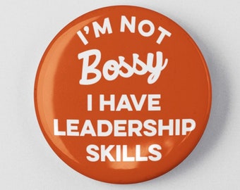I'm Not Bossy I Have Leadership Skills 1.25" or 2.25" Pinback Pin Button Badge Female Empowerment Empowered Woman Feminist Girl Power