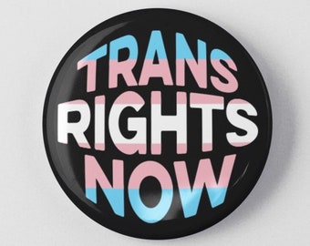 Trans Rights Now Button 1.25" or 2.25" Pinback Pin Button Badge Transgender LGBTQ Non Binary Gender Affirming Rights Healthcare Health Care