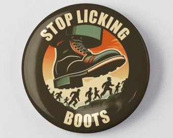 Stop Licking Boots Button 1.25" or 2.25" Pinback Pin Button Resist, Resistance, Equality Anti Capitalism Tax The Rich Socialism Socialist