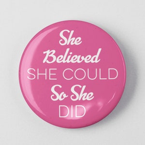 She Believed She Could So She Did 1.25&quot; or 2.25&quot; Pinback Pin Button Badge Female Empowerment Empowered Woman Feminist Quote Girl Power