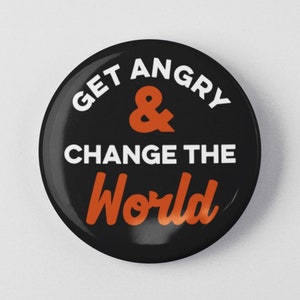 Get Angry and Change the World Button 1.25
