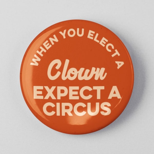 When You Elect a Clown Expect a Circus Button 1.25" or 2.25" Pinback Pin Button Anti Donald Trump Not My President Nasty Woman