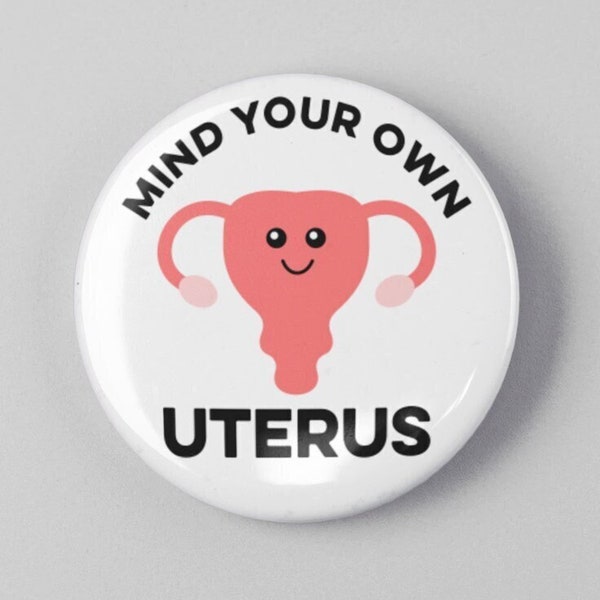 Mind Your Own Uterus 1.25" or 2.25" Pinback Pin Button Female Empowerment Empowered Woman Feminist Pro Choice Planned Parenthood