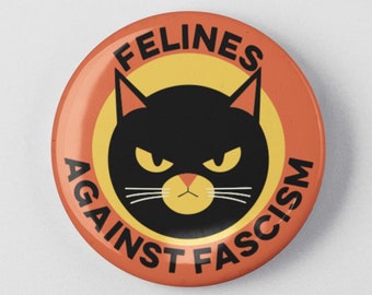 Felines Against Fascism Cat Button 1.25" or 2.25" Pinback Pin, Resist, Resistance, Anti Fascist Progressive Social Justice Defend Democracy