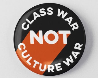 Class War Not Culture War Button 1.25" 2.25" Pinback Pin Button Income Wealth Inequality Fair Wages Tax the Rich No Billionaires Pay Taxes