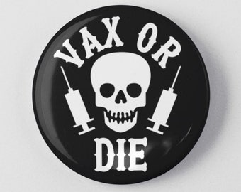 Vax or Die Skull 1.25" or 2.25" Skeleton Biker Pinback Pin Button Healthcare Medicare, Covid Vaccine Medical vaccination Vaccines Save Lives