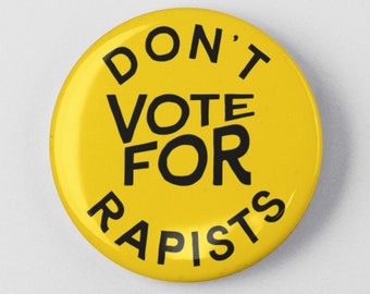 Don't Vote for Rapists 1.25" or 2.25" Pinback Pin Button Badge Female Empowerment Empowered Woman Feminist Anti Donald Trump Resist