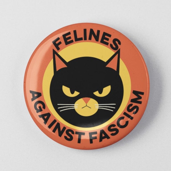 Felines Against Fascism Cat Button 1.25" or 2.25" Pinback Pin, Resist, Resistance, Anti Fascist Progressive Social Justice Defend Democracy