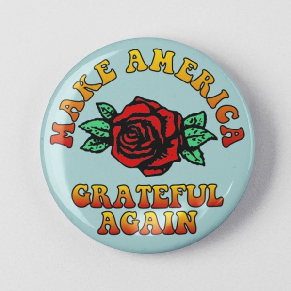 Make America Grateful Again Button 1.25" or 2.25" Pinback Pin Button Badge Deadhead President Political Anti Trump Anti Republican