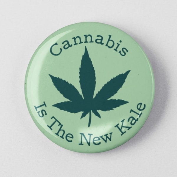 Cannabis Is The New Kale Button 1.25" or 2.25" Pinback Pin Button Badge, Marijuana Weed Pot, Legalize Marijuana, Medical Medicine